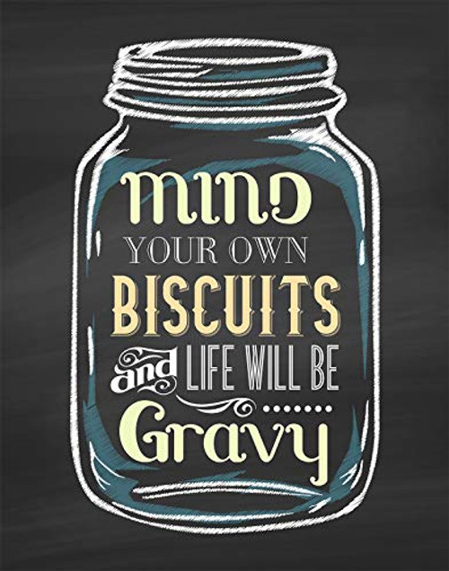 Mind Your Own Biscuits and Life Will Be Gravy - Wall Decor Art Print - 11x14 unframed print - great for kitchen or dining area