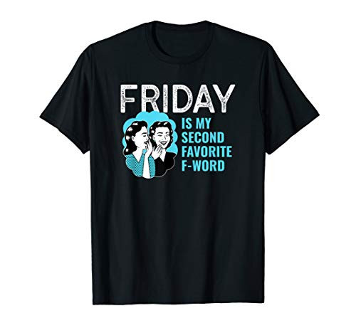 Friday Is My Second Favorite F Word T-Shirt Friday Is My Second Favorite F Word T-Shirt