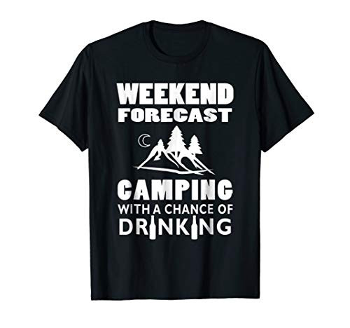 Weekend Forecast Camping With A Chance Of Drinking T-Shirt