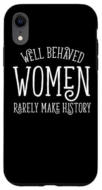iPhone XR Well Behaved Women Rarely Make History Feminist Gift Case iPhone XR Well Behaved Women Rarely Make History Feminist Gift Case