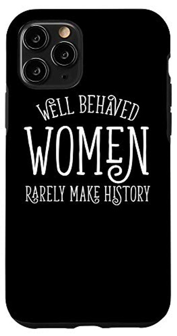iPhone 11 Pro Well Behaved Women Rarely Make History Feminist Gift Case iPhone 11 Pro Well Behaved Women Rarely Make History Feminist Gift Case