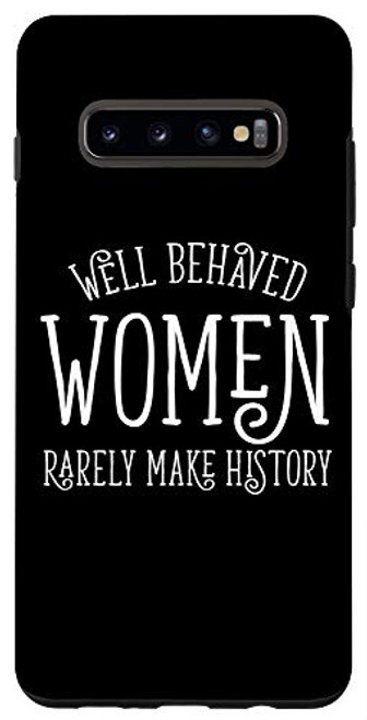 Galaxy S10 Well Behaved Women Rarely Make History Feminist Gift Case Galaxy S10 Well Behaved Women Rarely Make History Feminist Gift Case