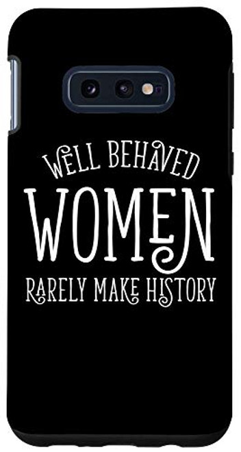 Galaxy S10e Well Behaved Women Rarely Make History Feminist Gift Case Galaxy S10e Well Behaved Women Rarely Make History Feminist Gift Case