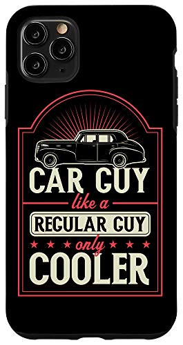 iPhone 11 Pro Max Car Guy Like A Regular Guy Only Cooler Definition Gift Case