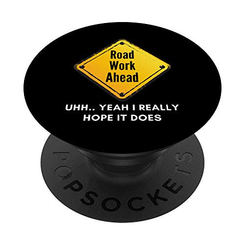 Road Work Ahead - I Hope It Does - Funny Construction Dad PopSockets Grip and Stand for Phones and Tablets