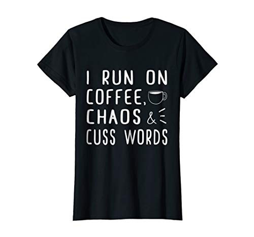 Womens I Run On Coffee Chaos Cuss Words T-Shirt Coffee Food