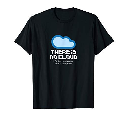 There Is No Cloud_ Funny Tech Quote  Cloud Computing T-Shirt