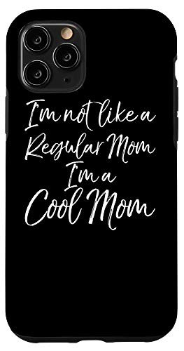 iPhone 11 Pro Mom Gift for Phone Im Not Like a Regular Mom Im a Cool Mom Case