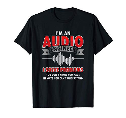 Funny Audio Engineer Quotes I Solve Problems Sound Tech T-Shirt