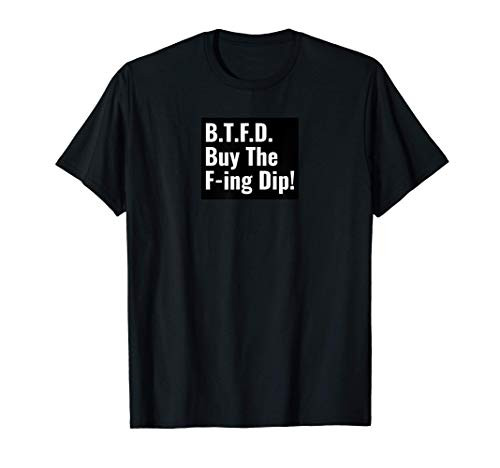 BUY THE F-ING DIP Stock Market Trader Novelty Funny NYC NYSE T-Shirt