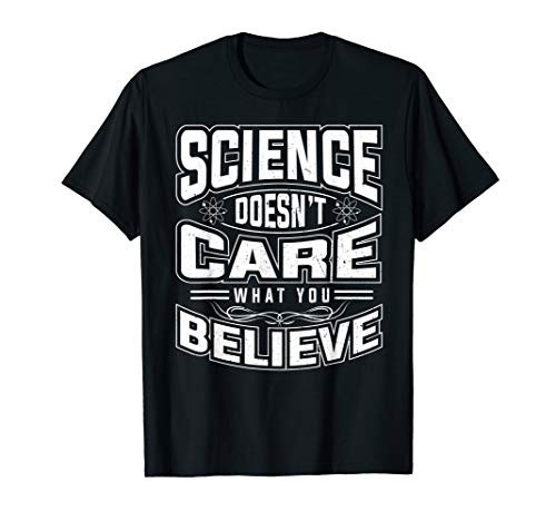 Science Doesnt Care What You Believe For A Science Teacher T-Shirt
