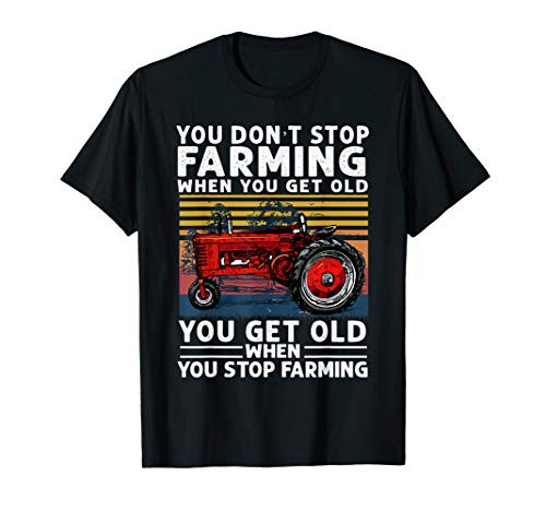 You Dont Stop Farming When You Get Old Vintage Tractor T-Shirt