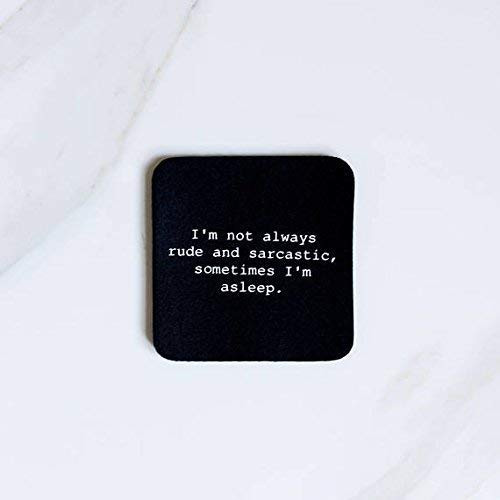 Im Not Always Rude And Sarcastic Sometimes Im Asleep Funny Coaster