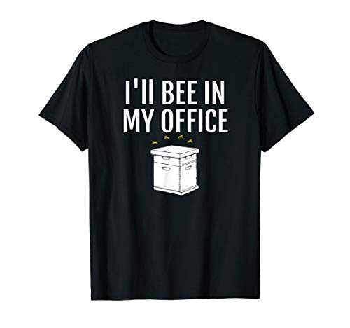 Beekeeper T-Shirt Ill BEE In My Office T-Shirt Beekeeper T-Shirt Ill BEE In My Office T-Shirt