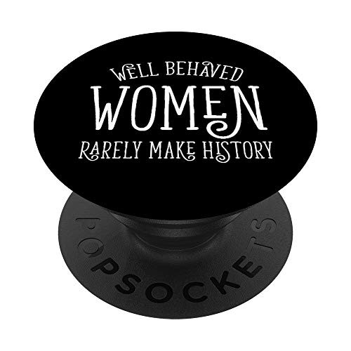 Well Behaved Women Rarely Make History Feminist Gift PopSockets PopGrip Swappable Grip for Phones Tablets Well Behaved Women Rarely Make History Feminist Gift PopSockets PopGrip Swappable Grip for Phones Tablets