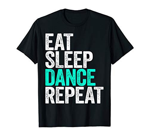 Eat Sleep Dance Repeat T-Shirt Dancer Gift Shirt