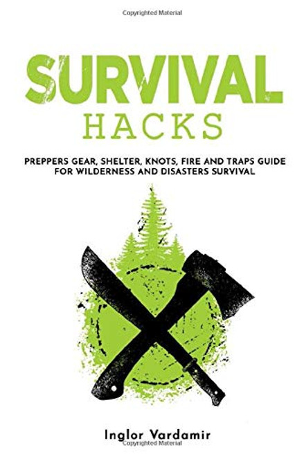 Survival Hacks Preppers gear shelter knots fire and traps guide for wilderness and disasters survival Survival Hacks Preppers gear shelter knots fire and traps guide for wilderness and disasters survival