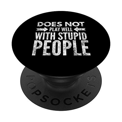 Funny Does not play well with stupid people or others PopSockets Grip and Stand for Phones and Tablets