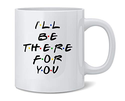 Poster Foundry Ill Be There for You Retro 90s Song Famous Motivational Inspirational Quote Ceramic Coffee Mug Tea Cup Fun Novelty Gift 12 oz