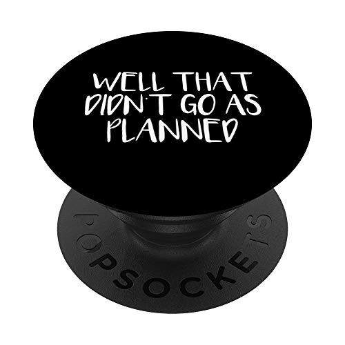 Well That Didnt Go As Planned PopSockets Grip and Stand for Phones and Tablets
