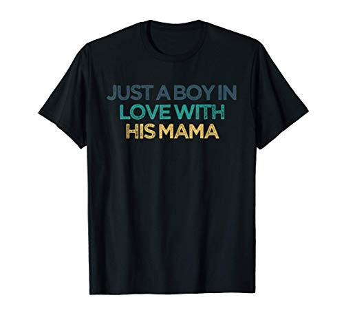 Just A Boy In Love With His Mama Funny Cute Christmas Gift f T-Shirt