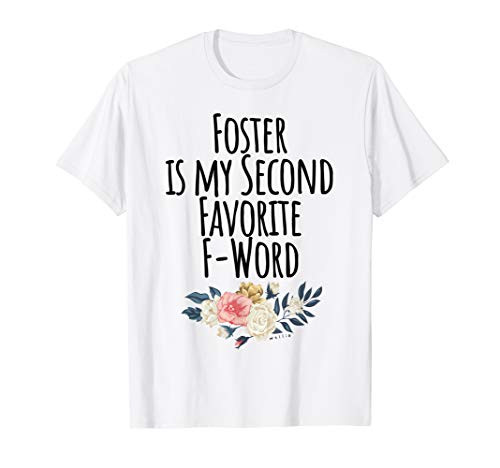 Foster is my Second Favorite F Word Foster Mom - Cute Dog T-Shirt