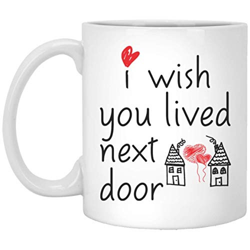 Best Friend I Wish You Lived Next Door Friendship Ceramic Mug 11oz Best Friend I Wish You Lived Next Door Friendship Ceramic Mug 11oz