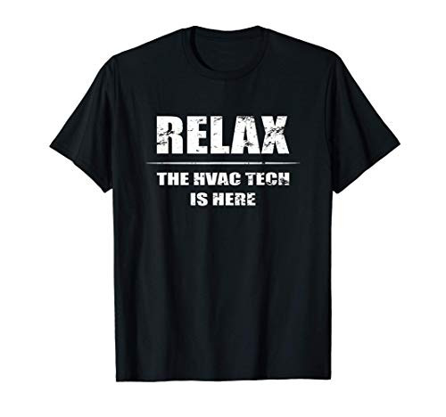 HVAC Technician Shirt Relax The HVAC Tech Is Here Tee Gifts T-Shirt