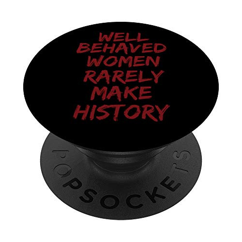 Feminist Well Behaved Women Rarely Make History Gift PopSockets Grip and Stand for Phones and Tablets Feminist Well Behaved Women Rarely Make History Gift PopSockets Grip and Stand for Phones and Tablets