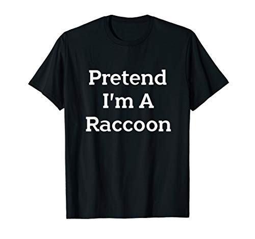 Pretend Im A Raccoon Costume Funny Halloween Party T-Shirt