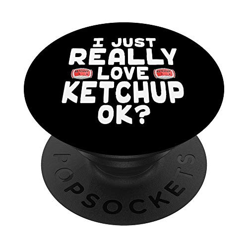 I Just Really Love Ketchup OK? - Ketchup Lover - Condiments PopSockets Grip and Stand for Phones and Tablets I Just Really Love Ketchup OK? - Ketchup Lover - Condiments PopSockets Grip and Stand for Phones and Tablets