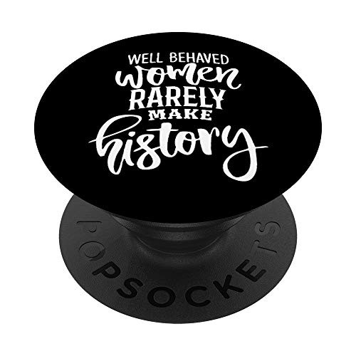 Well Behaved Women Rarely Make History Quote Design PopSockets PopGrip Swappable Grip for Phones Tablets Well Behaved Women Rarely Make History Quote Design PopSockets PopGrip Swappable Grip for Phones Tablets