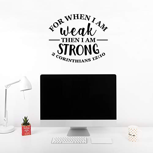 Vinyl Wall Art Decal - for When I Am Weak Then I Am Strong - 2 Corinthians 1210-18 x 22 - Inspirational Religious Bible Verse Quote for Bedroom Living Room Kids Room Office Church Decor Black