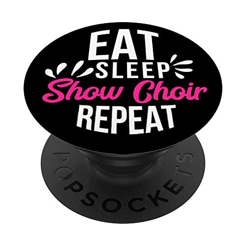 Eat Sleep Show Choir Repeat Motivational Gift ACE054b PopSockets PopGrip Swappable Grip for Phones   Tablets