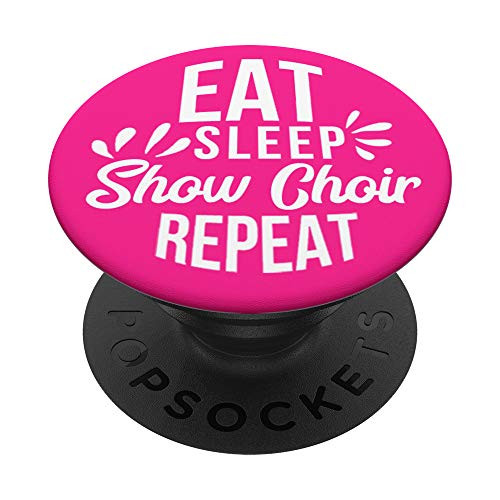 Eat Sleep Show Choir Repeat Motivational Gift PACE054c PopSockets Grip and Stand for Phones and Tablets