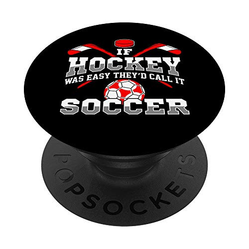 If Hockey Was Easy Theyd Call It Soccer Funny Player Gift PopSockets PopGrip Swappable Grip for Phones Tablets If Hockey Was Easy Theyd Call It Soccer Funny Player Gift PopSockets PopGrip Swappable Grip for Phones Tablets