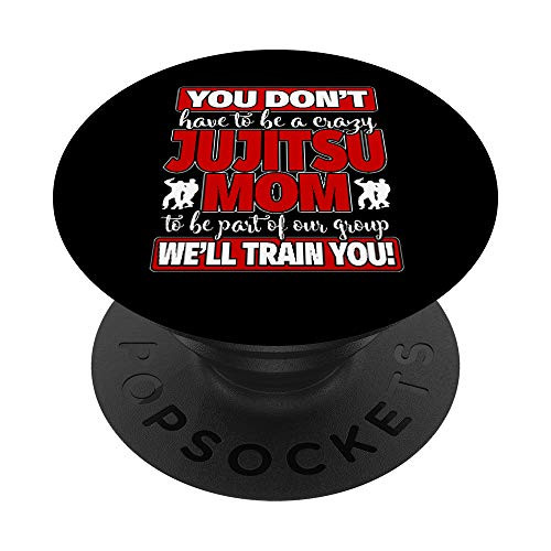 You Dont Have to Be Crazy Well Train You - Jiu Jitsu Mom PopSockets Grip and Stand for Phones and Tablets