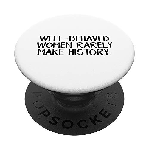 Well-behaved women rarely make history PopSockets PopGrip Swappable Grip for Phones Tablets Well-behaved women rarely make history PopSockets PopGrip Swappable Grip for Phones Tablets