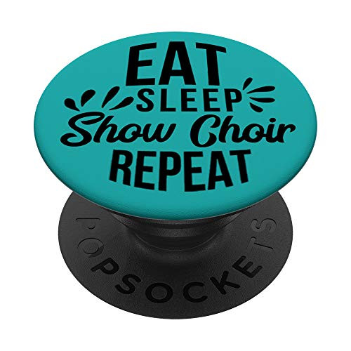 Eat Sleep Show Choir Repeat Motivational Gift PACE054d PopSockets PopGrip Swappable Grip for Phones   Tablets