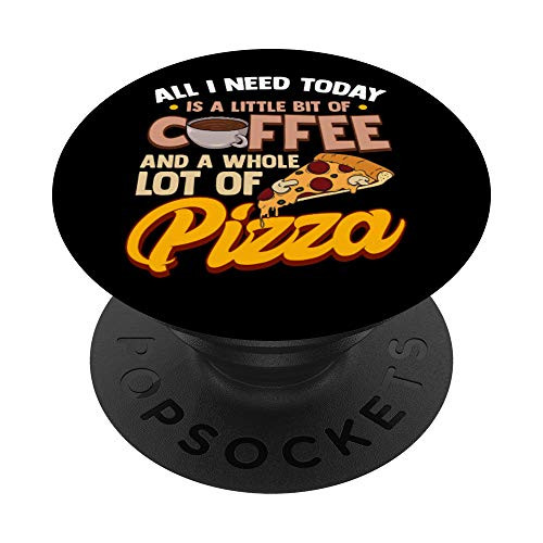 All I Need Today Is a Cup of Coffee and a Whole Lot of Pizza PopSockets Grip and Stand for Phones and Tablets