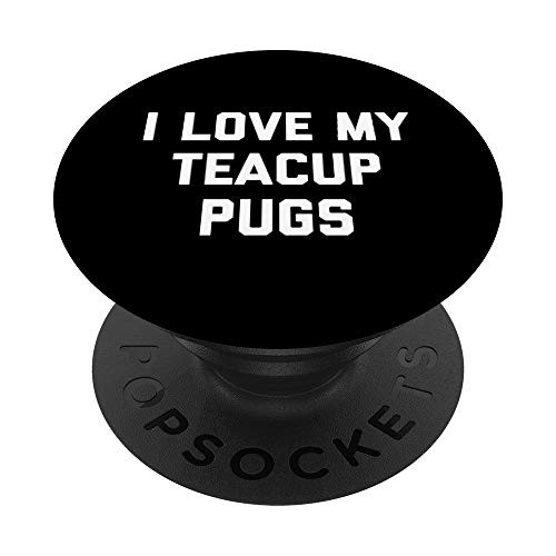 I Love My Teacup Pugs Gifts For Pug Owners Dog Lovers PopSockets Grip and Stand for Phones and Tablets I Love My Teacup Pugs Gifts For Pug Owners Dog Lovers PopSockets Grip and Stand for Phones and Tablets