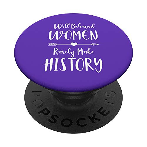 Well Behaved Women Rarely Make History Strong Feminist Gift PopSockets Grip and Stand for Phones and Tablets Well Behaved Women Rarely Make History Strong Feminist Gift PopSockets Grip and Stand for Phones and Tablets