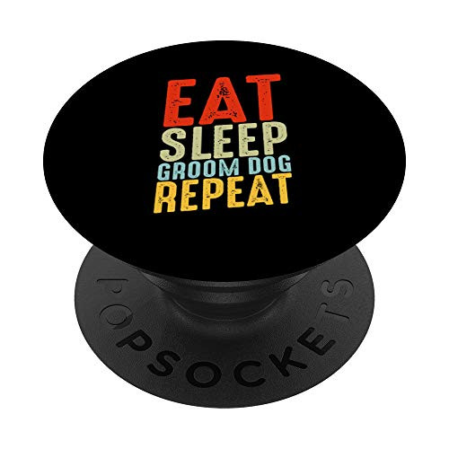 Eat Sleep Groom Dog Repeat Grooming Pet Groomer Animal Lover PopSockets Grip and Stand for Phones and Tablets