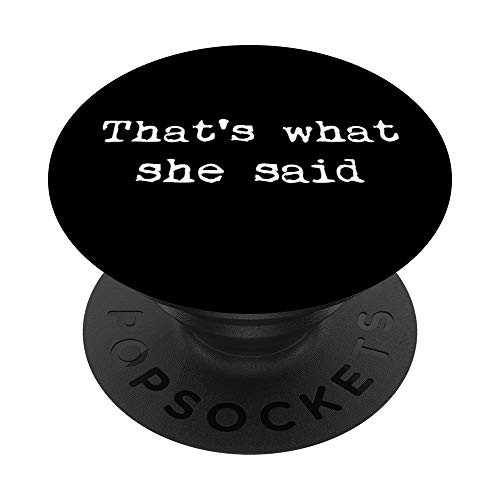 Thats what she said - Meme Funny Clever Office PopSockets PopGrip Swappable Grip for Phones   Tablets