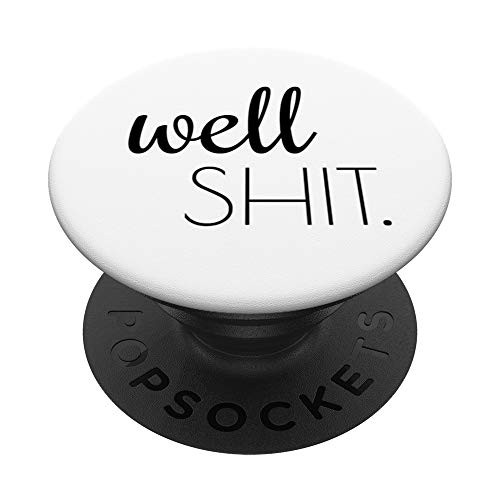 Well Shit Funny Salty Adult Humor Sarcastic Swear Word PopSockets Grip and Stand for Phones and Tablets Well Shit Funny Salty Adult Humor Sarcastic Swear Word PopSockets Grip and Stand for Phones and Tablets