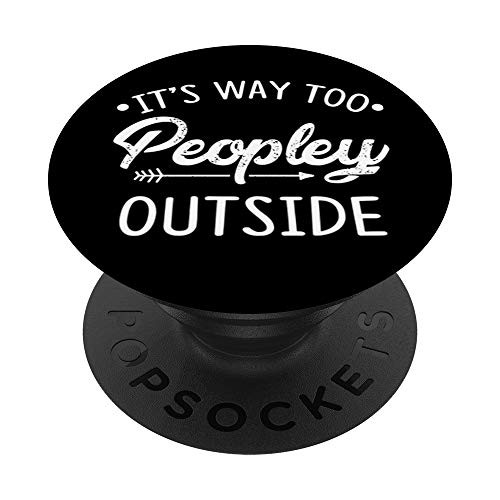 Its Way Too Peopley Outside Funny Introvert Phone Grip