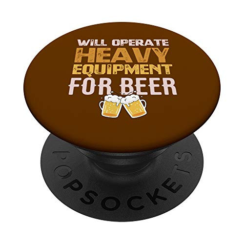 Will Operate Heavy Equipment For Beer  Funny Construction PopSockets Grip and Stand for Phones and Tablets