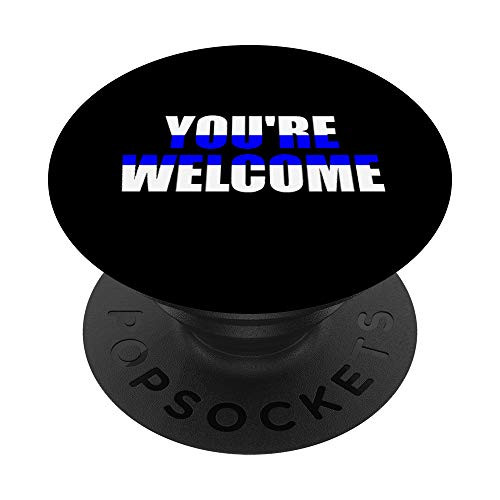 Youre Welcome Police   Law Enforcement Thin Blue Line Gift PopSockets Grip and Stand for Phones and Tablets