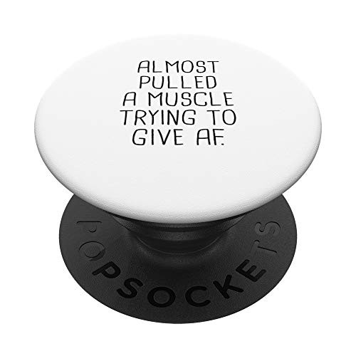 Almost Pulled A Muscle Trying To Give AF Funny Gym Weights PopSockets Grip and Stand for Phones and Tablets