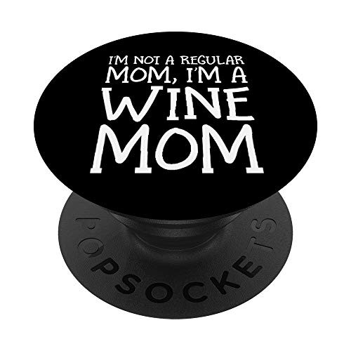 Im Not A Regular Mom Im A Wine Mom
